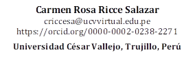 Carmen Rosa Ricce Salazar
criccesa@ucvvirtual.edu.pe
https://orcid.org/0000-0002-0238-2271

Universidad César Vallejo, Trujillo, Perú

